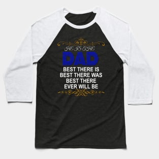 Dad! Best there is Best there was Best There ever will be | Best Fathers Gift Baseball T-Shirt